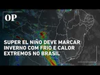 Super El Niño muda inverno no Brasil; veja impactos nas chuvas e temperaturas