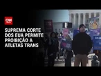Suprema Corte dos EUA abre caminho para veto a atletas trans em torneios; veja análise | PRIME TIME