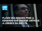 Flávio Bolsonaro pede a Eduardo que modere críticas a líderes da direita | O POVO News