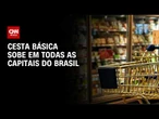 Alimentos encarecem em todas as capitais do Brasil | CNN NOVO DIA