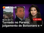Tornado no Paraná: últimas notícias ao vivo; julgamento de Bolsonaro; COP30; PL Antifacção e mais