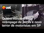 Furto relâmpago: Quatro minutos é o tempo que criminosos levam para roubar peças de carro em SP