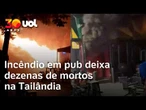Incêndio em bar deixa pelo menos 27 mortos em Bancoc, na Tailândia; vídeos mostram chamas no local