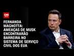 Fernanda Magnotta: Ameaças de Musk encontrarão barreira no Sistema de Serviço Civil dos EUA |CNN 360