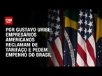 Empresários americanos reclamam de tarifaço e pedem empenho do Brasil | BASTIDORES CNN