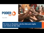 Em baixa no Nordeste, Lula faz vídeo para região com música de São João