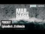 Podcast Mar de rabia | Episodio 6 | El silencio