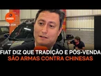 Fiat diz que tradição e pós-venda são armas contra ofensiva chinesa
