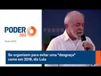 Se organizem para evitar uma "desgraça" como em 2018, diz Lula