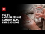 Uso de antidepressivos aumenta 12,4% entre adultos no Brasil, aponta estudo | AGORA CNN