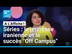 Séries : la jeunesse iranienne et le succès "Off Campus" • FRANCE 24