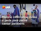 Menino interrompe missa e pede para padre cantar parabéns para o primo; veja vídeo