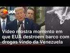 Trump afirma ataque a barco da Venezuela: veja momento em que os EUA destroem embarcação com drogas