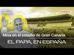 ESPECIAL INFORMATIVO MISA en el ESTADIO de GRAN CANARIA | RTVE Noticias