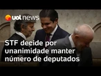 STF decide por unanimidade manter número de deputados por estado e evita crise com Congresso