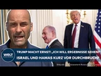 GAZA-KRIEG: "Ich will Ergebnisse sehen!" Trump spielt keine Spielchen! Wirkt der Druck aus den USA?