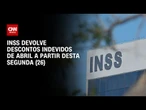 INSS devolve descontos indevidos de abril a partir desta segunda (26) | AGORA CNN