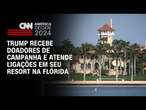 Trump recebe doadores de campanha e atende ligações em seu resort na Flórida | CNN 360º