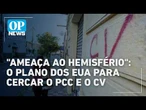 Senador dos EUA: PCC e CV são ameaças aos interesses americanos | #OP News