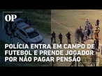 Polícia invade campo e prende jogador de futebol por não pagar pensão no interior de SP