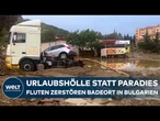 Bulgarien: Flutkatastrophe am Schwarzen Meer – Ferienort Elenite versinkt im Schlamm