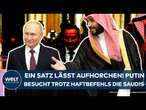 WLADIMIR PUTIN: Ein Satz lässt aufhorchen! Russlands Präsident besucht trotz Haftbefehls die Saudis