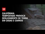 Deslizamentos de terra inundam casas e carros na Califórnia | CNN PRIME TIME