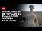 STF estuda conclusão da ação da trama golpista até dezembro | BASTIDORES CNN