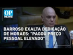 Vídeo: Em despedida, Barroso exalta dedicação de Moraes: "pagou preço pessoal elevado" | OP News