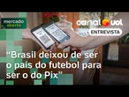'Brasil deixou de ser o país do futebol para ser do Pix': como Open Finance impulsionou modalidade