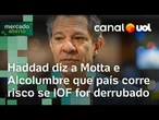 Haddad diz a Motta e Alcolumbre que país corre risco se IOF for derrubado