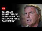 Bolsonaro rebate críticas de Lula e diz que presidente “está nas cordas” | LIVE CNN