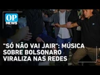 "Só não vai Jair": música que ironiza tornozeleira de Bolsonaro viraliza nas redes sociais | OP News