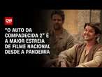 “O Auto da Compadecida 2” é a maior estreia de filme nacional desde a pandemia | LIVE CNN