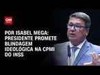 CPMI: Presidente promete blindagem ideológica | CNN NOVO DIA