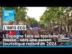 L'Espagne face au tourisme de masse : vers une saison touristique record en 2024 • FRANCE 24