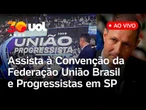 União Brasil e Progressistas realizam convenção para oficializar candidaturas e alianças; assista