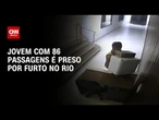 Criminoso com 86 passagens é preso por furtos na Zona Sul do Rio | CNN ARENA