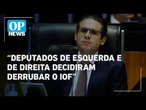 Hugo Motta afirma que Congresso não traiu Governo Federal em derrubada do IOF | O POVO News