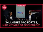 “Mulheres são fortes, não vítimas da sociedade”, diz Daniella Marques