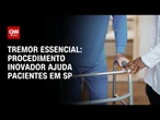Tremor essencial: Procedimento inovador ajuda pacientes em SP | CNN PRIME TIME