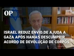 Israel reduz envio de ajuda a Gaza após Hamas descumprir acordo sobre devolução de reféns mortos