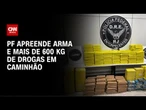 PF apreende mais de 600 kg de drogas em caminhão no Rio | AGORA CNN