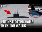 Putin’s ticking time bomb submarine sails past UK despite terrifying risk of explosion