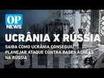 Saiba como Ucrânia conseguiu planejar ataque contra bases aéreas na Rússia | O POVO NEWS
