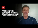 Presidente da Comissão que analisa a PEC da Segurança: Criminalidade tem avançado muito | CNN 360°
