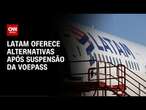 Latam oferece alternativas após suspensão da Voepass pela Anac | CNN 360°