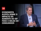 Economista: Alta do IOF pode pressionar juros | CNN PRIME TIME