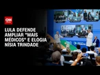 Lula defende ampliar Mais Médicos e elogia Nísia, ex-ministra demitida | CNN NEWSROOM