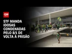 STF manda idosas condenadas pelo 8/1 de volta à prisão | CNN 360º